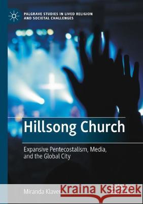 Hillsong Church: Expansive Pentecostalism, Media, and the Global City Klaver, Miranda 9783030743017 Springer International Publishing - książka