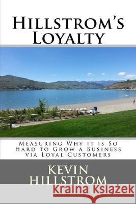 Hillstrom's Loyalty: Measuring Why it is So Hard to Grow a Business via Loyal Customers Kevin Hillstrom 9781519244758 Createspace Independent Publishing Platform - książka