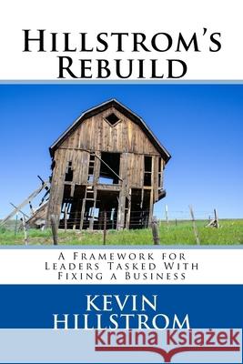 Hillstrom's Rebuild: A Framework for Leaders Tasked With Fixing a Business Kevin Hillstrom 9781539320340 Createspace Independent Publishing Platform - książka