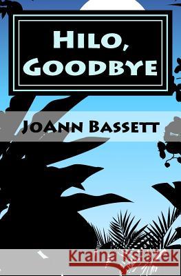 Hilo, Goodbye: An Islands of Aloha Mystery Joann Bassett 9781522716716 Createspace Independent Publishing Platform - książka