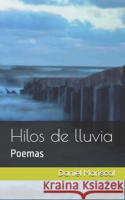 Hilos de lluvia: Poemas Daniel Mariscal 9781976761508 Independently Published - książka