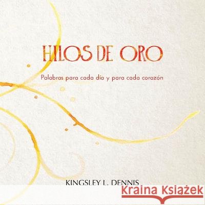 Hilos de Oro: Palabras para cada día y cada corazón Dennis, Kingsley L. 9781999344030 Beautiful Traitor Books - książka