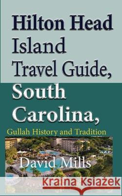 Hilton Head Island Travel Guide, South Carolina, USA: Gullah History and Tradition David Mills 9781912483808 Sonittec - książka