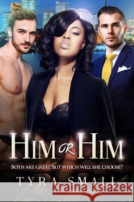 Him Or Him: A Billionaire Threesome Romance Small, Tyra 9781522787679 Createspace Independent Publishing Platform - książka