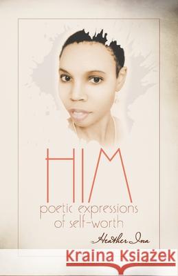 Him: Poetic Expressions of Self-Worth Ina, Heather 9798720031589 Independently published - książka