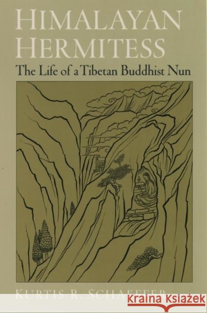 Himalayan Hermitess: The Life of a Tibetan Buddhist Nun Schaeffer, Kurtis R. 9780195152999 Oxford University Press - książka