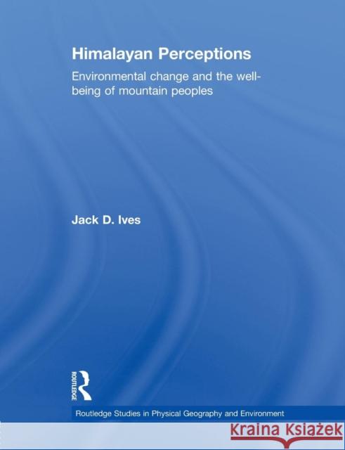 Himalayan Perceptions: Environmental Change and the Well-Being of Mountain Peoples Jack Ives 9781138867130 Routledge - książka