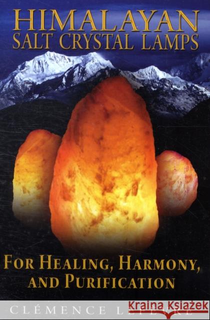 Himalayan Salt Crystal Lamps: For Healing, Harmony, and Purification Lefèvre, Clémence 9781594773099  - książka