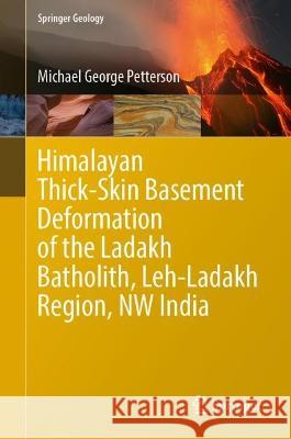 Himalayan Thick-Skin Basement Deformation of the Ladakh Batholith, Leh-Ladakh Region, NW India Michael George Petterson 9783031315657 Springer - książka