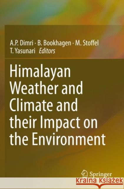 Himalayan Weather and Climate and Their Impact on the Environment A. P. Dimri B. Bookhagen M. Stoffel 9783030296865 Springer - książka