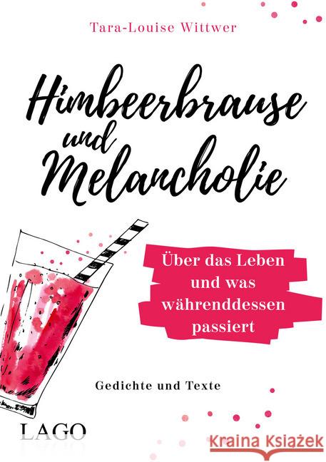 Himbeerbrause und Melancholie: Gedichte und Texte : Über das Leben und was währenddessen passiert Wittwer, Tara-Louise 9783957611895 Lago - książka