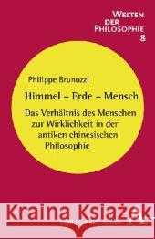 Himmel - Erde - Mensch : Das Verhältnis des Menschen zur Wirklichkeit in der antiken chinesischen Philosophie Brunozzi, Philippe 9783495484890 Alber - książka