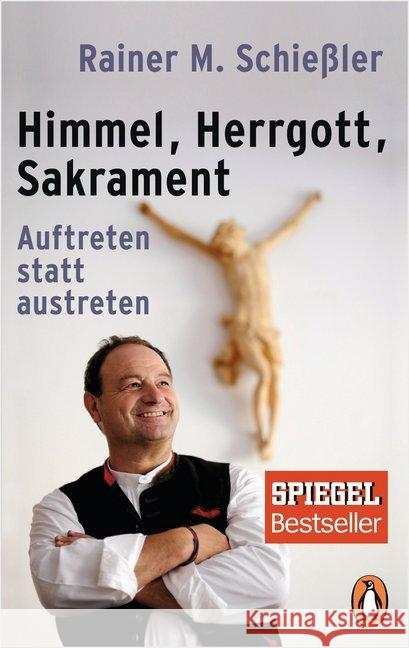 Himmel - Herrgott - Sakrament : Auftreten statt austreten Schießler, Rainer Maria 9783328102038 Penguin Verlag München - książka