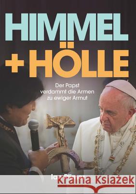 Himmel + Hölle: Der Papst verdammt die Armen zu ewiger Armut Ian Plimer 9781925138924 Connor Court Publishing Pty Ltd - książka