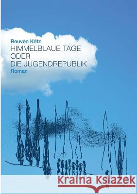 Himmelblaue Tage oder die Jugendrepublik Reuven Kritz 9783743126749 Books on Demand - książka