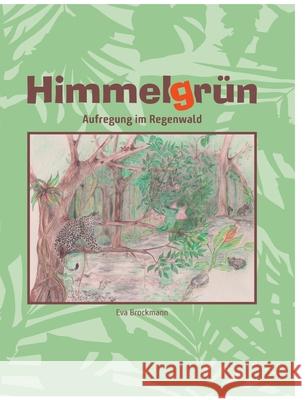 Himmelgrün: Aufregung im Regenwald Brockmann, Eva 9783347291812 Tredition Gmbh - książka