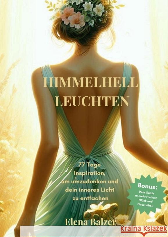 HIMMELHELL LEUCHTEN - Andacht und Inspiration, Persönliche Entwicklung, Stärkung von Glauben, Hoffnung und Zuversicht, Krisenbewältigung Balzer, Elena 9783384315724 Elena Balzer - książka