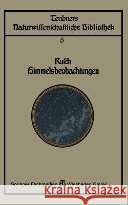 Himmelsbeobachtung Mit Bloßem Auge: Zugleich Eine Einleitung in Die Methoden Und Ergebnisse Der Astronomie Rusch, Franz 9783663153573 Vieweg+teubner Verlag - książka