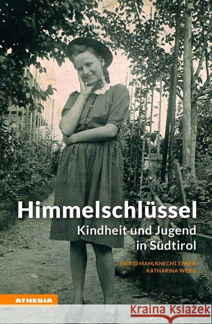 Himmelschlüssel : Kindheit und Jugend in Südtirol Mahlknecht Ebner, Sigrid; Weiss, Katharina 9788868393885 Athesia - książka