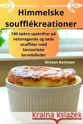 Himmelske souffl?kreationer Kirsten Axelsson 9781783577545 Kirsten Axelsson - książka