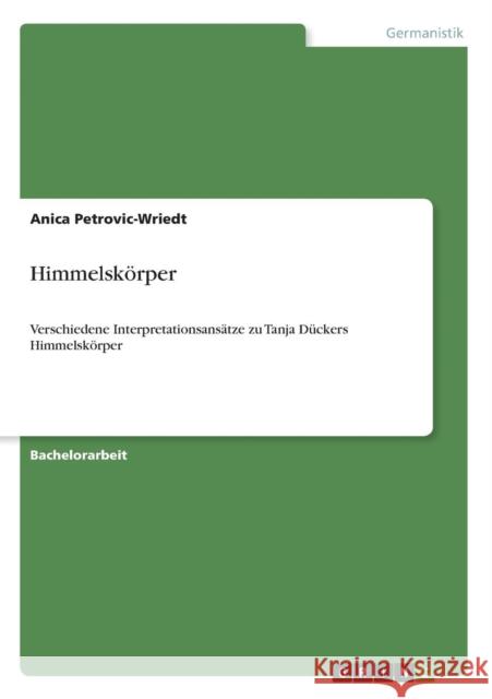 Himmelskörper: Verschiedene Interpretationsansätze zu Tanja Dückers Himmelskörper Petrovic-Wriedt, Anica 9783640612734 Grin Verlag - książka