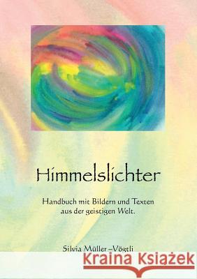 Himmelslichter: Handbuch mit Bildern und Texten aus der geistigen Welt Müller-Vögtli, Silvia 9783735737502 Books on Demand - książka