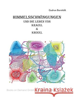 Himmelsschwingungen: und die Leben von Kraixl und Kroixl Bornhöft, Gudrun 9783751937870 Books on Demand - książka