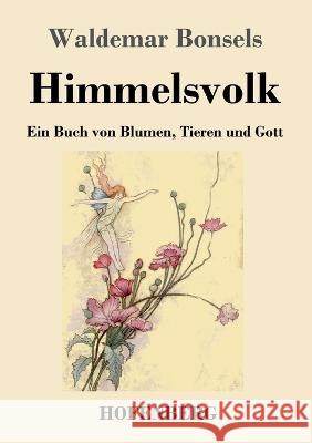 Himmelsvolk: Ein Buch von Blumen, Tieren und Gott Waldemar Bonsels 9783743746244 Hofenberg - książka