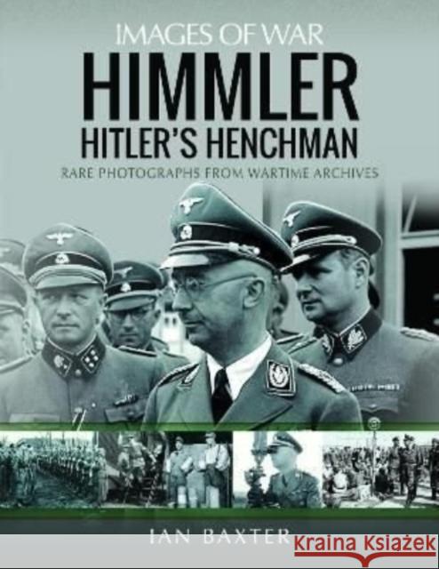 Himmler: Hitler's Henchman: Rare Photographs from Wartime Archives Ian Baxter 9781399096638 Pen & Sword Books Ltd - książka