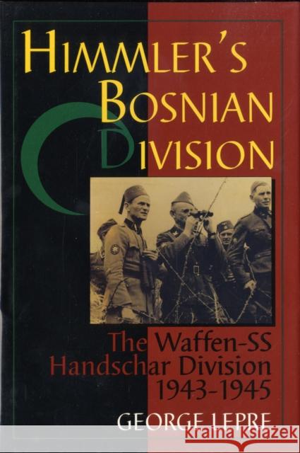Himmler's Bosnian Division: The Waffen-SS Handschar Division 1943-1945 George Lepre 9780764301346 Schiffer Publishing - książka
