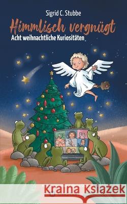 Himmlisch vergnügt: Acht weihnachtliche Kuriositäten Stubbe, Sigrid C. 9783347403659 Tredition Gmbh - książka