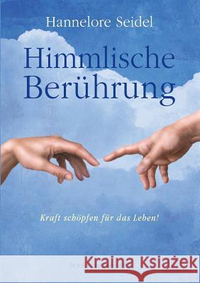 Himmlische Berührung: Kraft schöpfen für das Leben! Seidel, Hannelore 9783734732553 Books on Demand - książka