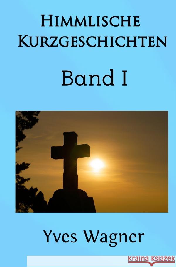 Himmlische Kurzgeschichten Wagner , Yves 9783758466786 epubli - książka