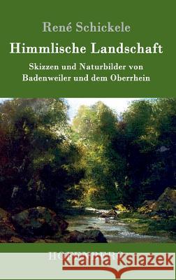 Himmlische Landschaft: Skizzen und Naturbilder von Badenweiler und dem Oberrhein René Schickele 9783743705975 Hofenberg - książka