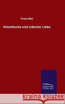 Himmlische und irdische Liebe Franz Blei 9783846077795 Salzwasser-Verlag Gmbh - książka