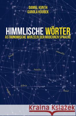 Himmlische W?rter: Astronomische Wurzeln Der Modernen Sprache Daniel Kunth Carola Koubek 9783031960901 Springer - książka