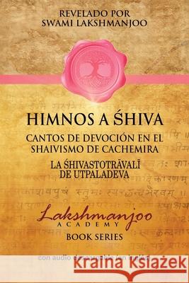 Himnos A Shiva: Cantos De Devoci?n En El Shaivismo De Cachemira Swami Lakshmanjoo John Hughes Federico Oliveri 9781947241244 Universal Shaiva Fellowship - książka