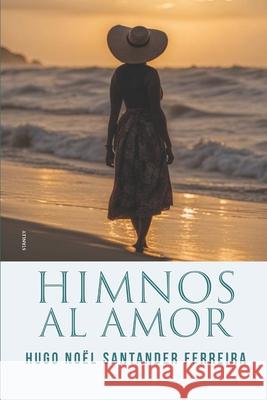 Himnos al Amor: Poemas Santander Ferreira, Hugo Noël 9798530928000 Independently published - książka