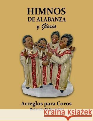 Himnos de Alabanza Y Gloria Rolando M Gonzalez   9798376061992 Independently Published - książka