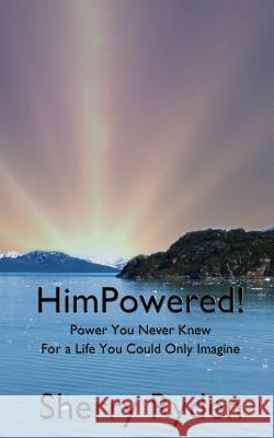 HimPowered!: Power You Never Knew, For A Life You Could Only Imagine Ryden, Sherry 9780692394199 Wordcrafts Press - książka