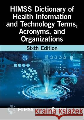 HIMSS Dictionary of Health Information and Technology Terms, Acronyms, and Organizations Healthcare Information & Management Systems Society (HIMSS) 9781032259949 Productivity Press - książka