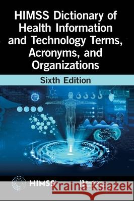 HIMSS Dictionary of Health Information and Technology Terms, Acronyms, and Organizations Healthcare Information & Management Systems Society (HIMSS) 9781032259970 Productivity Press - książka