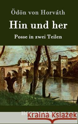 Hin und her: Posse in zwei Teilen Ödön Von Horváth 9783843078351 Hofenberg - książka