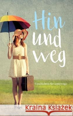 Hin und weg - Geschichten für unterwegs Kolb-Precht, Elvira 9783347119796 Tredition Gmbh - książka