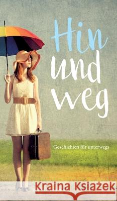 Hin und weg - Geschichten für unterwegs Kolb-Precht, Elvira 9783347119802 Tredition Gmbh - książka