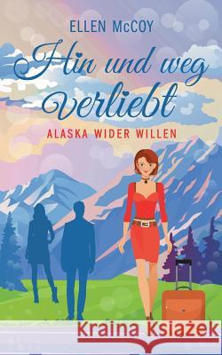 Hin und weg verliebt: Alaska wider Willen Ellen McCoy 9783746096209 Books on Demand - książka
