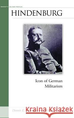 Hindenburg: Icon of German Militarism William J. Astore Dennis E. Showalter 9781574886535 Potomac Books - książka