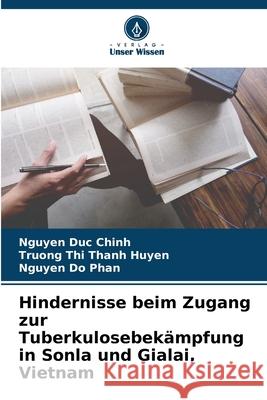 Hindernisse beim Zugang zur Tuberkulosebek?mpfung in Sonla und Gialai, Vietnam Nguyen Du Truong Th Nguyen D 9786139758784 Verlag Unser Wissen - książka