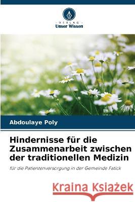 Hindernisse fur die Zusammenarbeit zwischen der traditionellen Medizin Abdoulaye Poly   9786206278412 Verlag Unser Wissen - książka