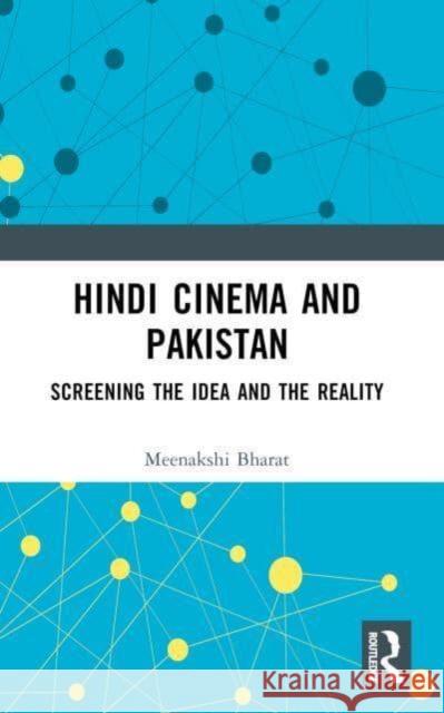 Hindi Cinema and Pakistan: Screening the Idea and the Reality Meenakshi Bharat 9781032845197 Routledge Chapman & Hall - książka